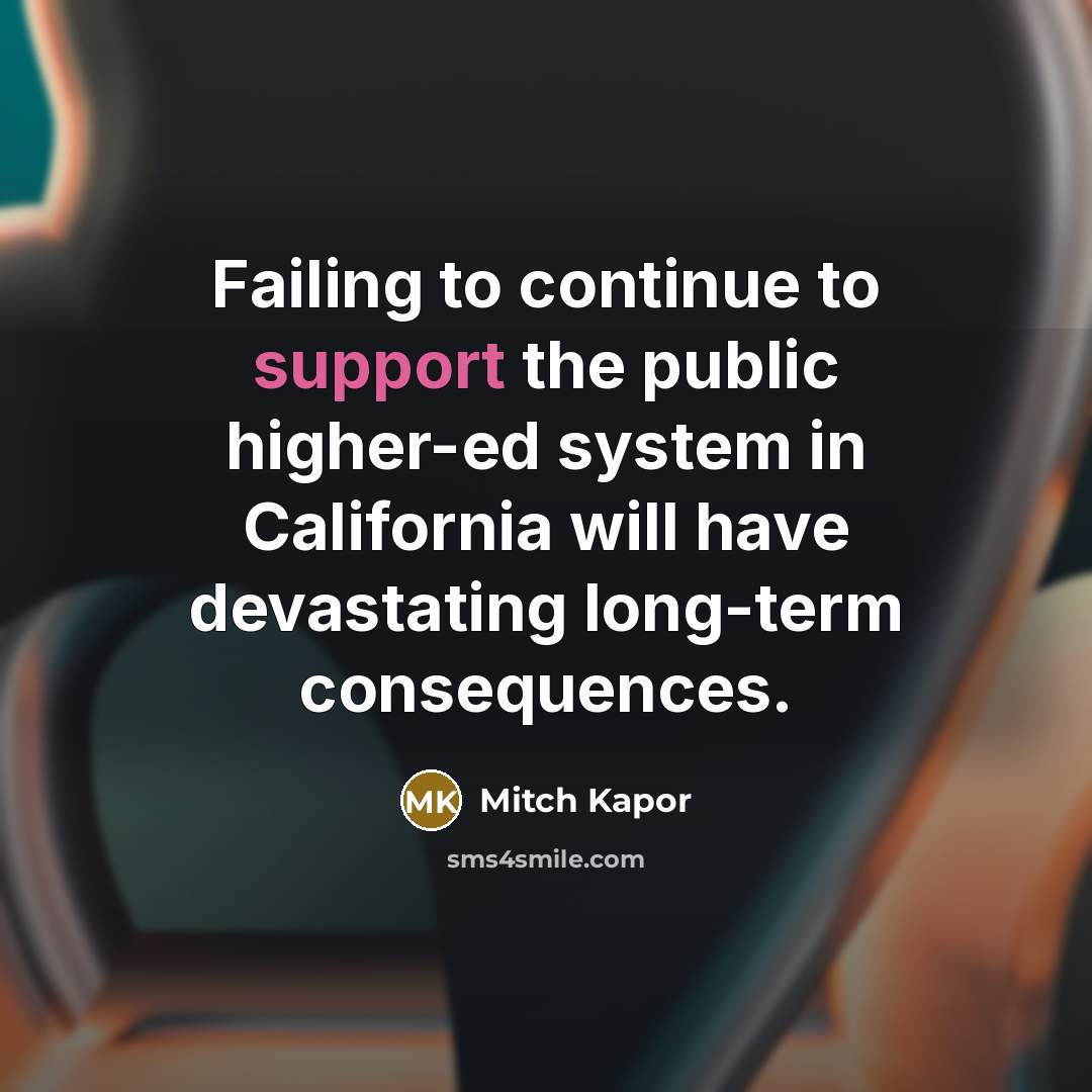 “Failing to continue to support the public higher-ed system in…” quote by Mitch Kapor