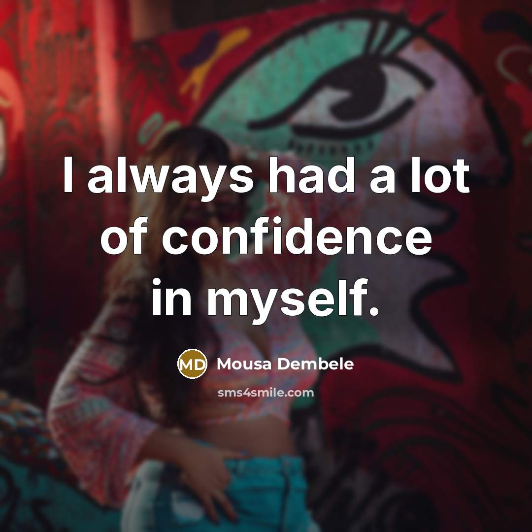 “I always had a lot of confidence in myself.…” quote by Mousa Dembele