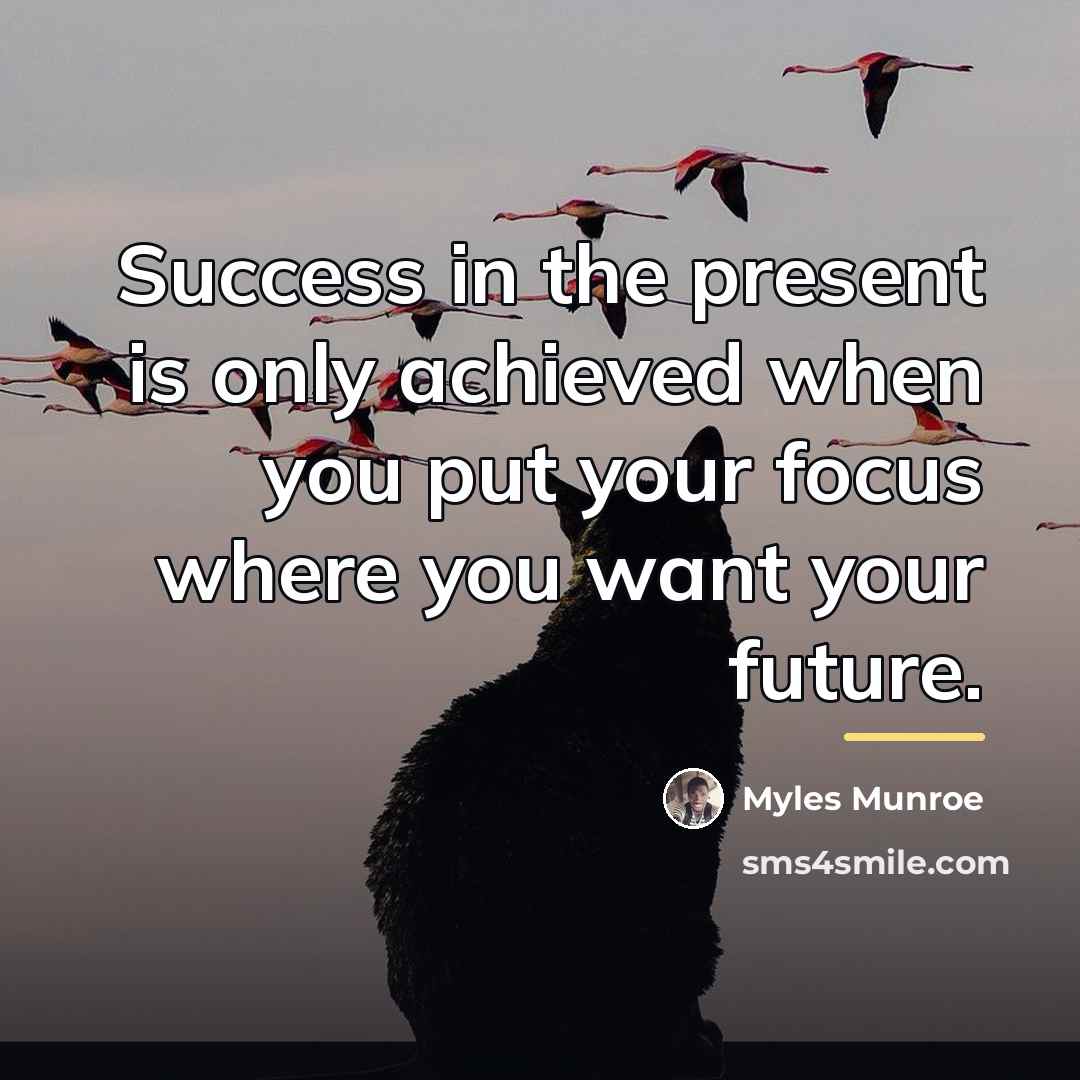 “Success in the present is only achieved when you put…” quote by Myles Munroe
