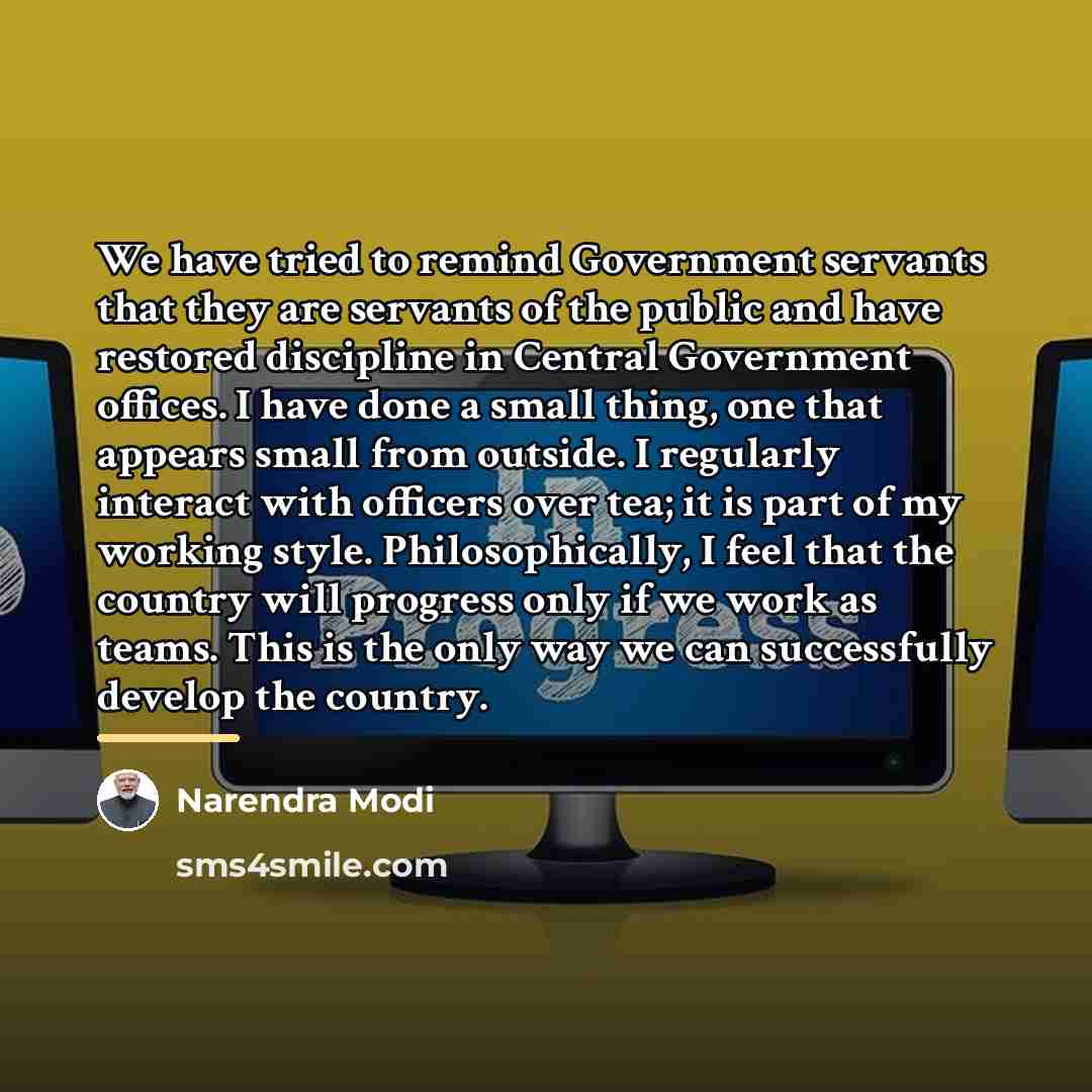 “We have tried to remind Government servants that they are…” quote by Narendra Modi