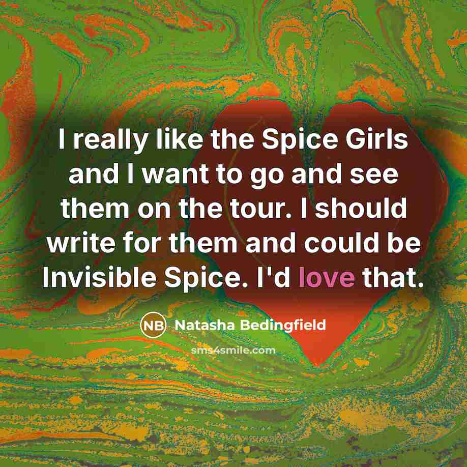 “I really like the Spice Girls and I want to…” quote by Natasha Bedingfield