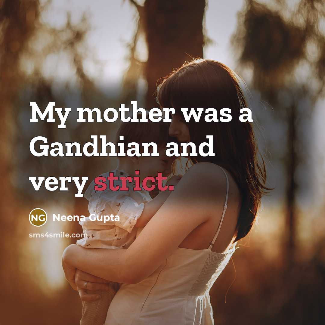 “My mother was a Gandhian and very strict.…” quote by Neena Gupta