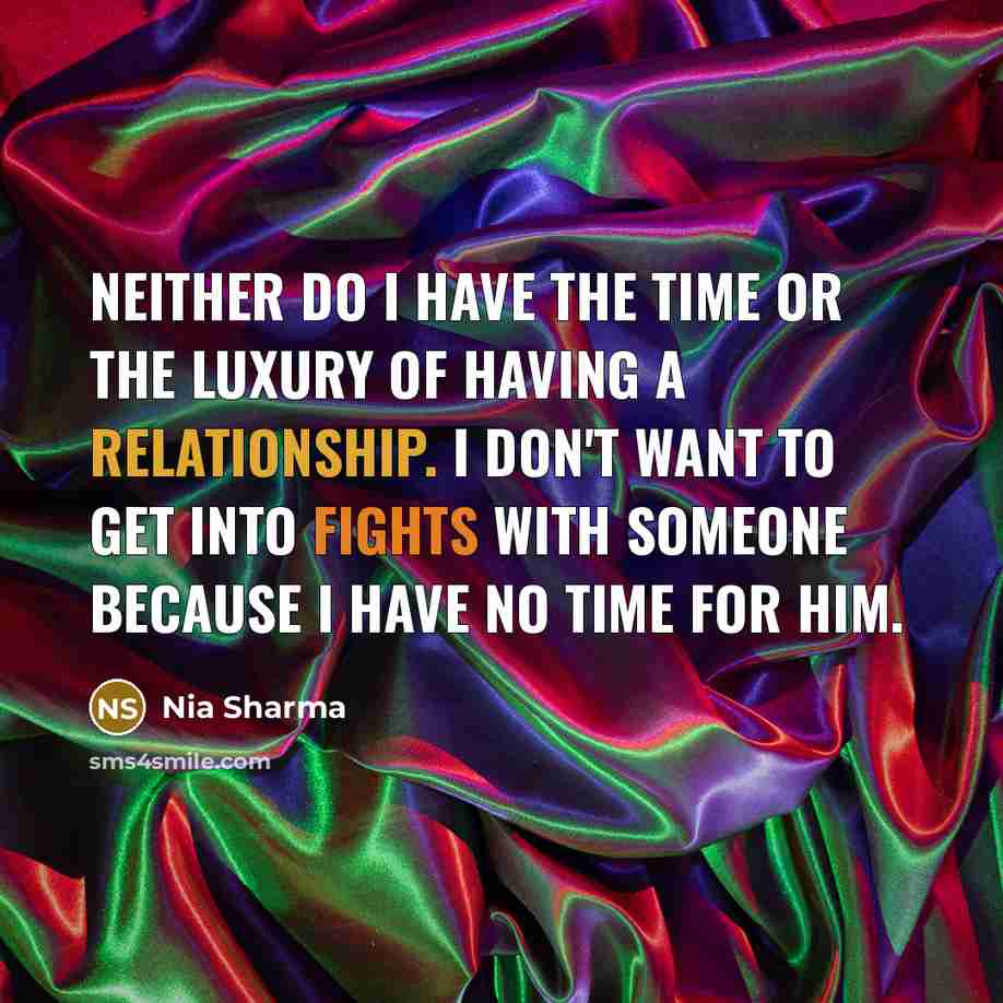 “Neither do I have the time or the luxury of…” quote by Nia Sharma