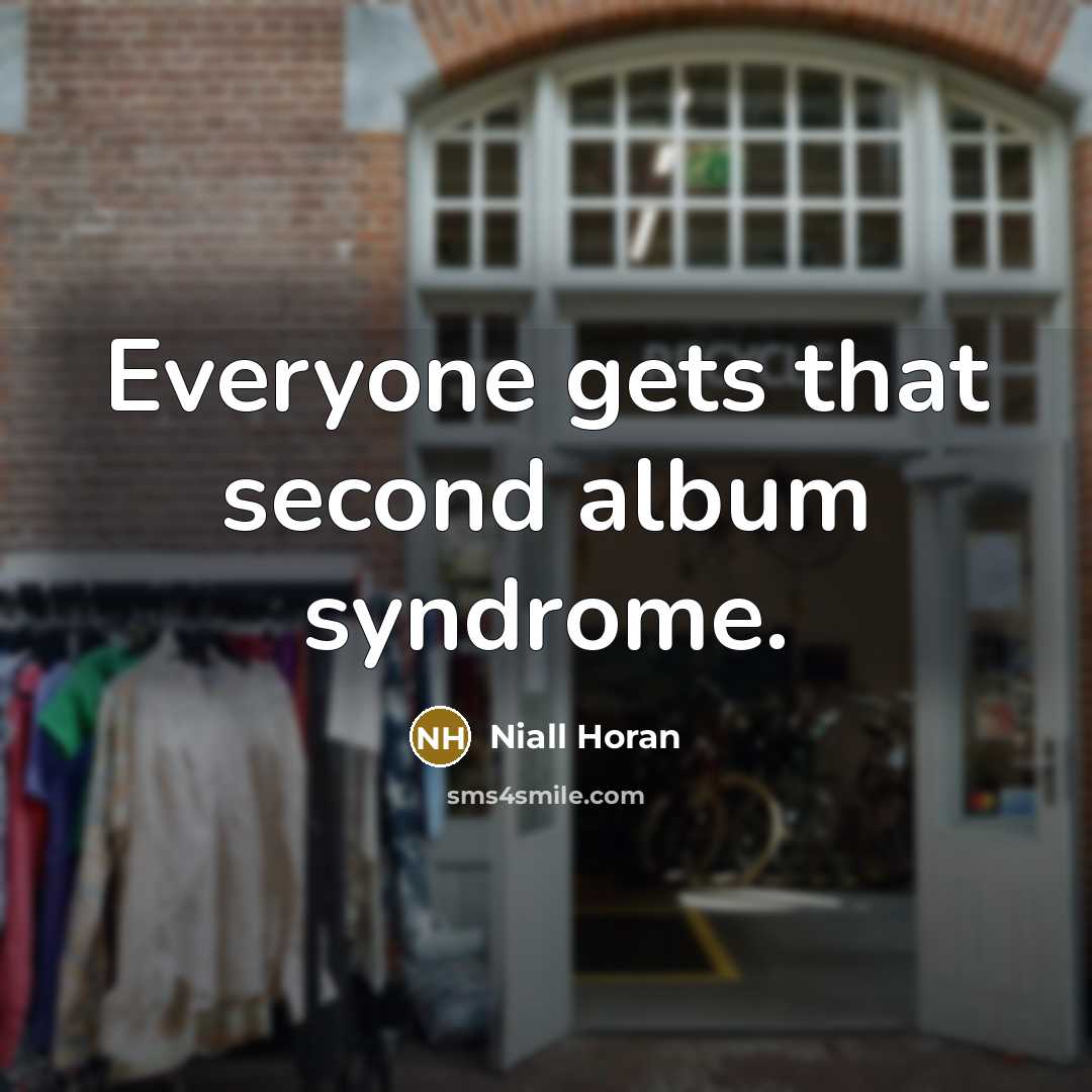 “Everyone gets that second album syndrome.” quote by Niall Horan