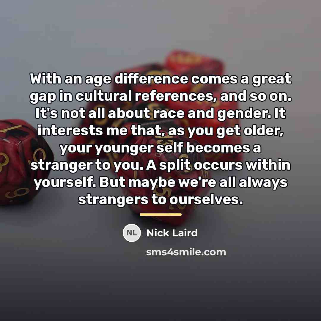 “With an age difference comes a great gap in cultural…” quote by Nick Laird