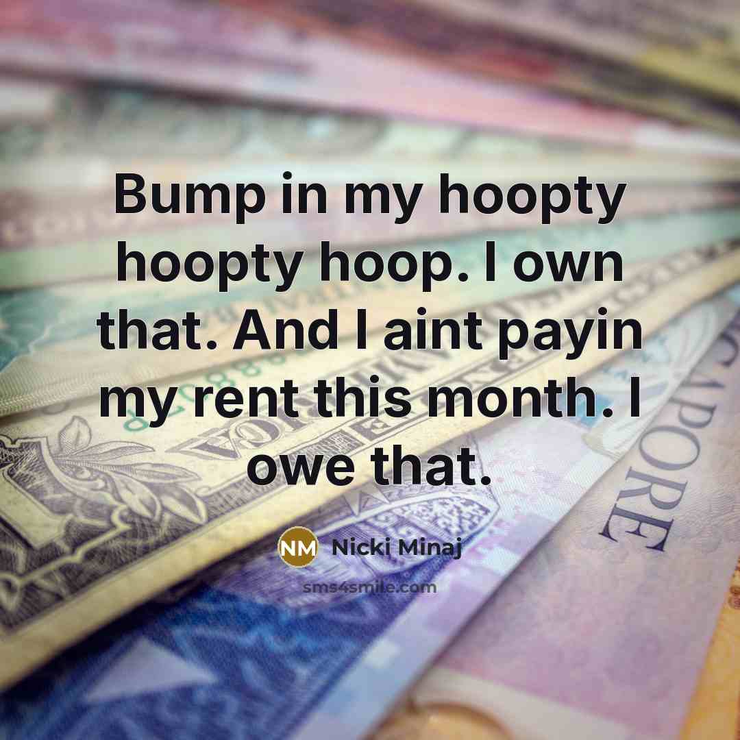 “Bump in my hoopty hoopty hoop. I own that. And…” quote by Nicki Minaj