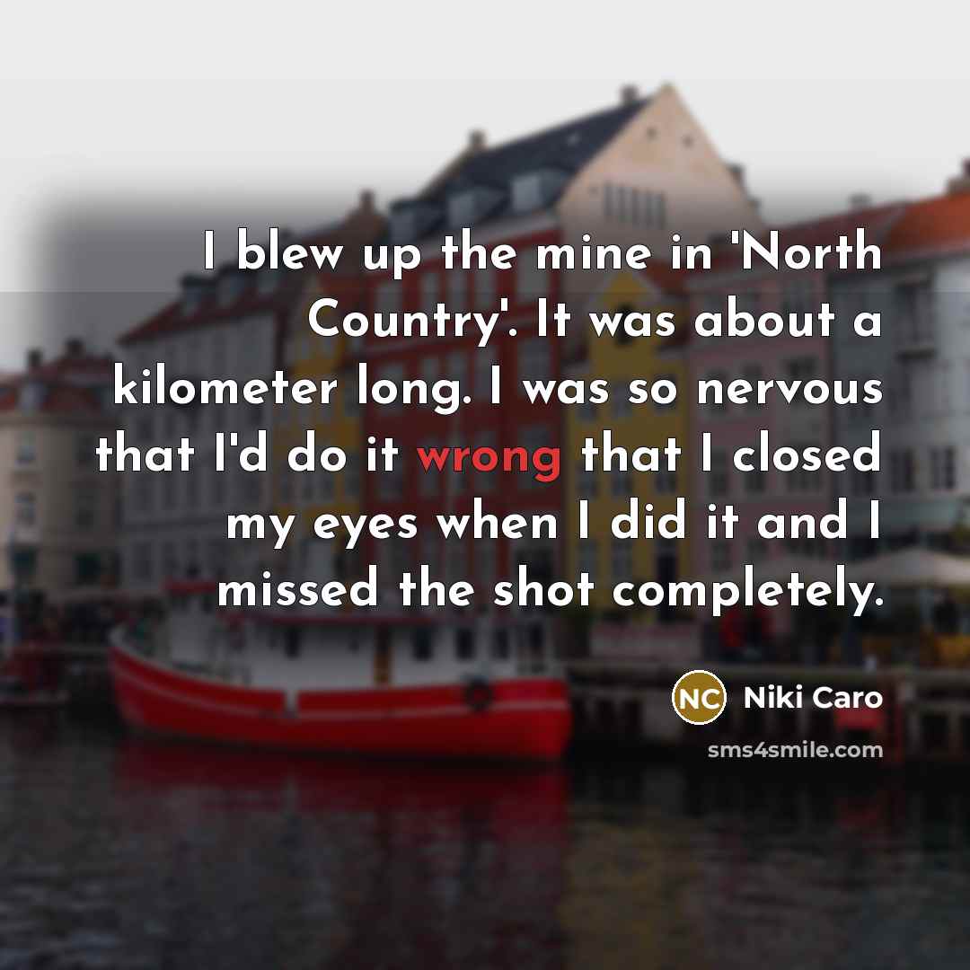 “I blew up the mine in 'North Country'. It was…” quote by Niki Caro