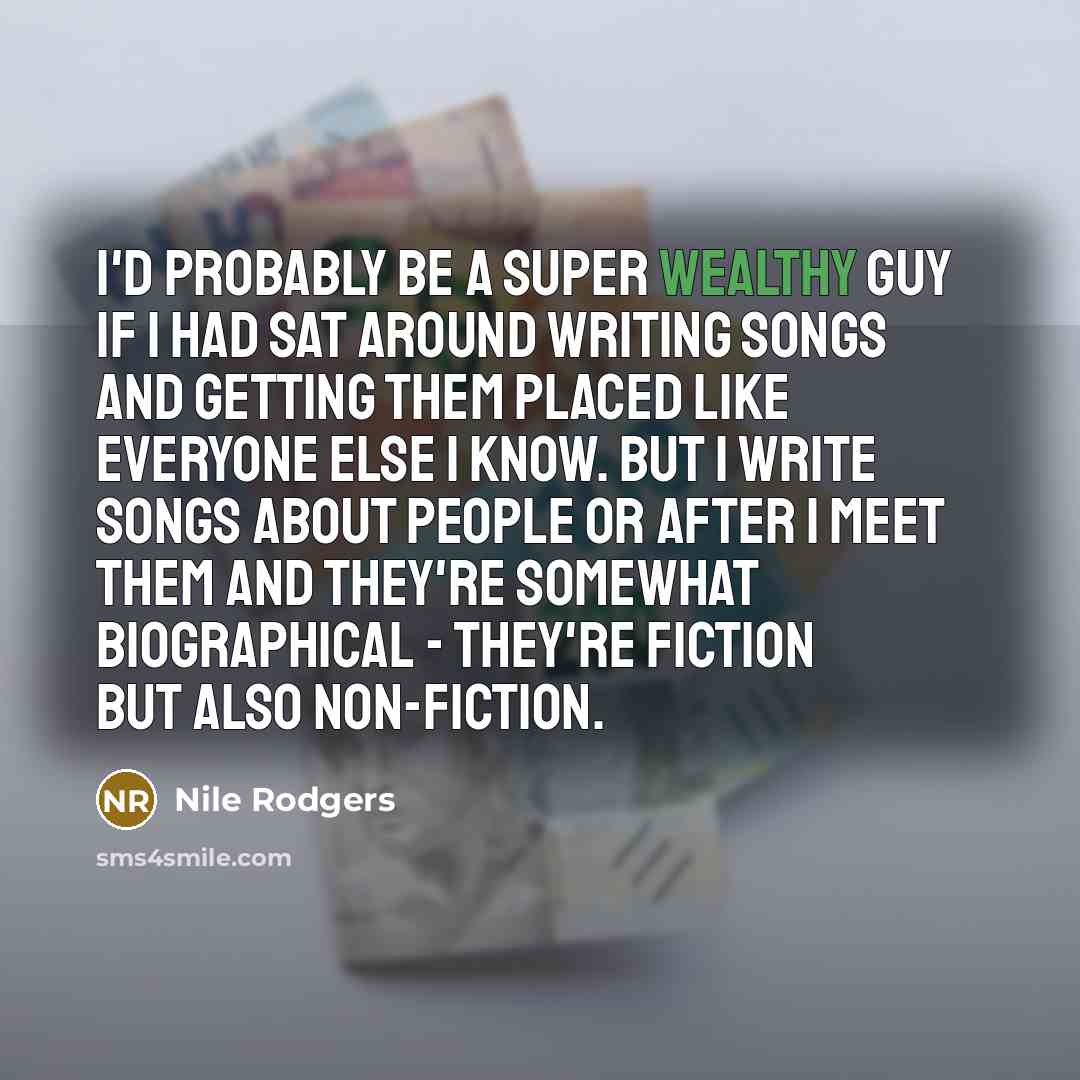 “I'd probably be a super wealthy guy if I had…” quote by Nile Rodgers
