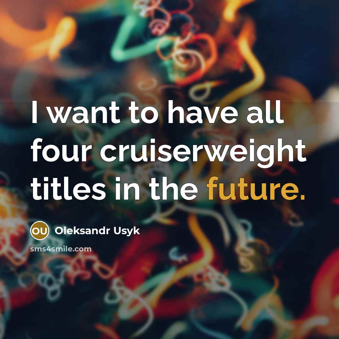 “I want to have all four cruiserweight titles in the…” quote by Oleksandr Usyk