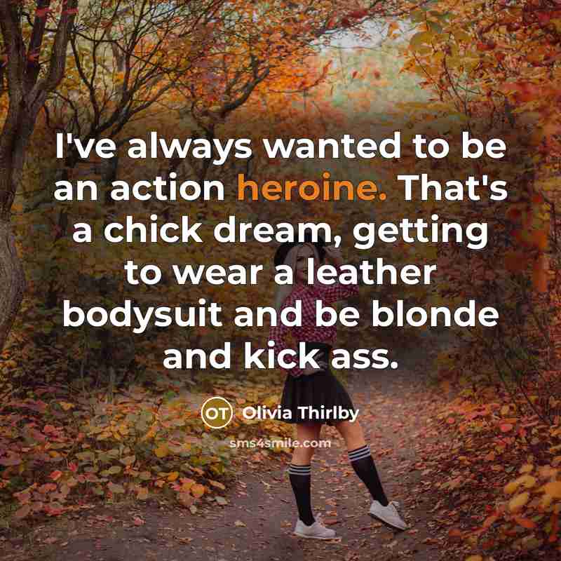 “I've always wanted to be an action heroine. That's a…” quote by Olivia Thirlby
