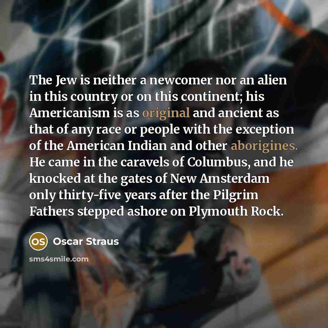 “The Jew is neither a newcomer nor an alien in…” quote by Oscar Straus