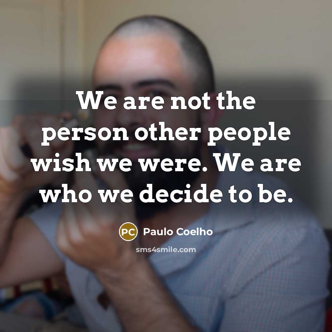 “We are not the person other people wish we were.…” quote by Paulo Coelho