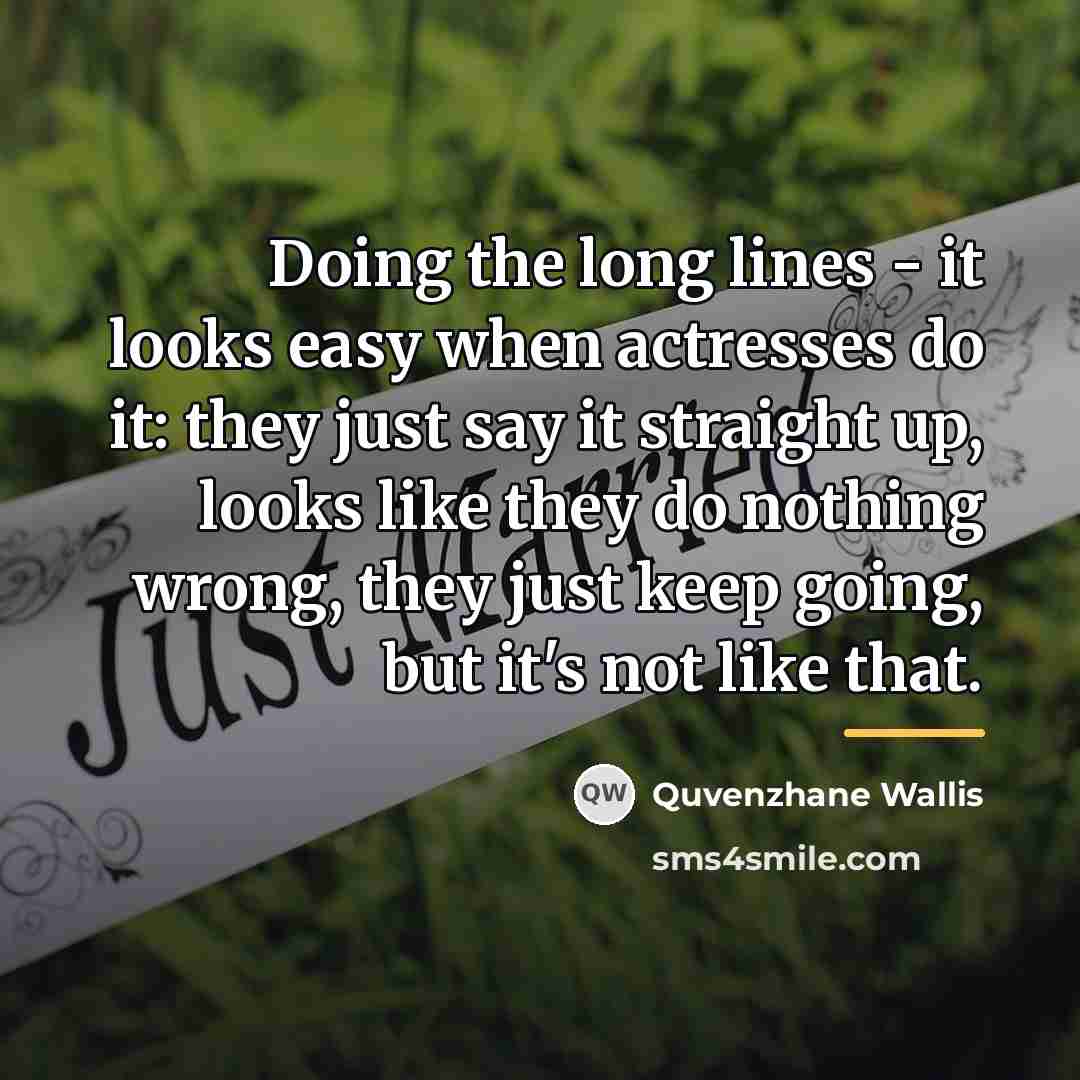 “Doing the long lines - it looks easy when actresses…” quote by Quvenzhane Wallis