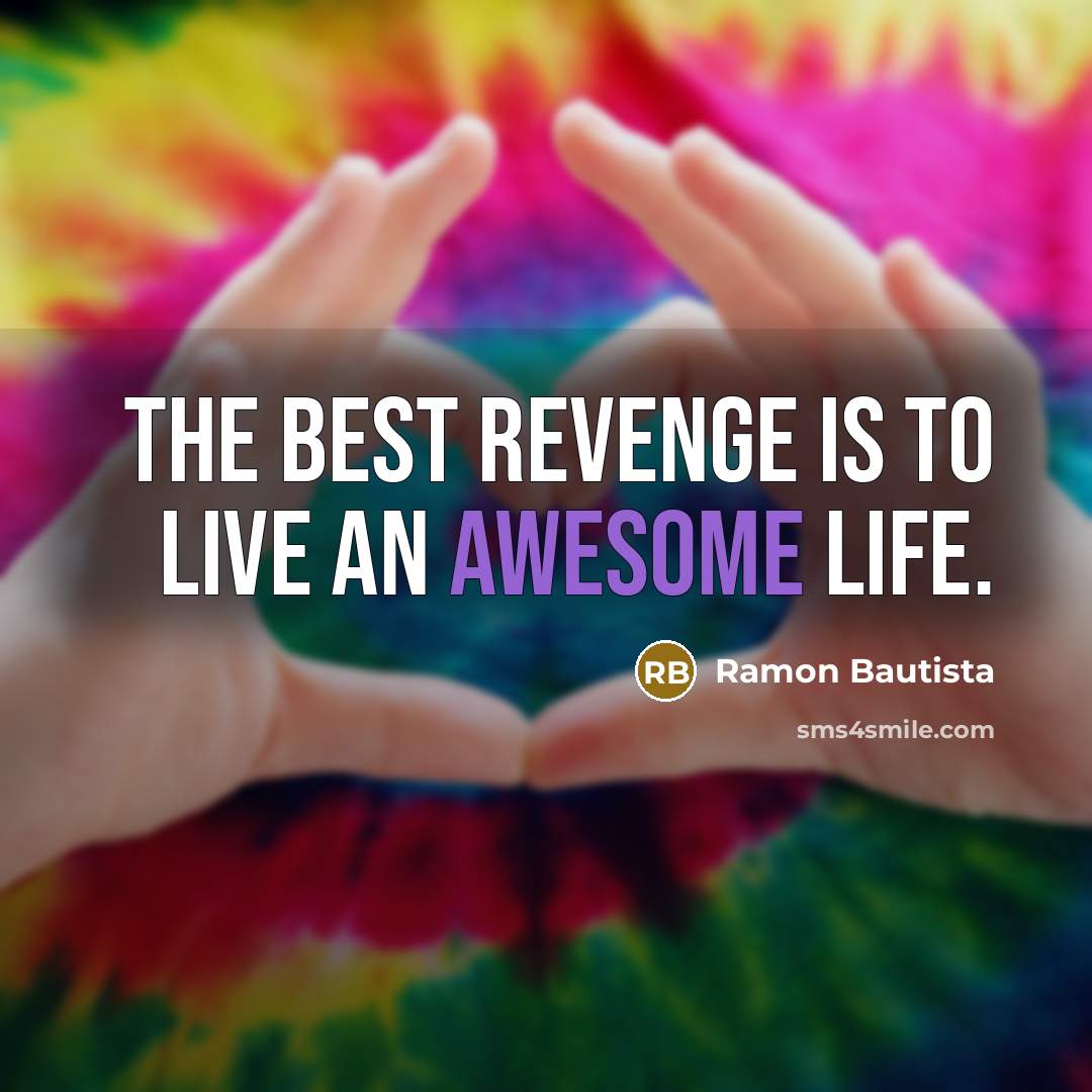 “The best revenge is to live an awesome life.…” quote by Ramon Bautista