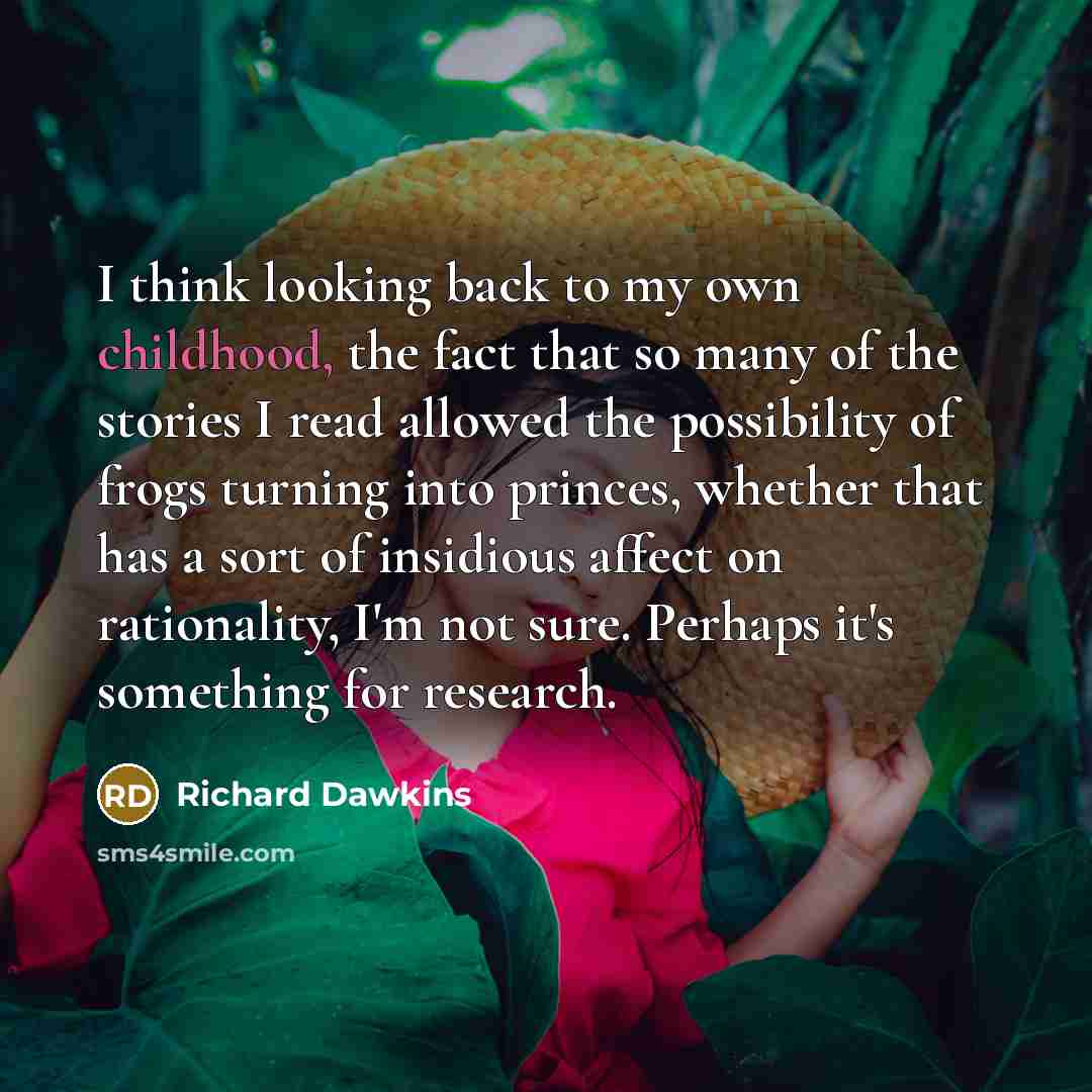 “I think looking back to my own childhood, the fact…” quote by Richard Dawkins