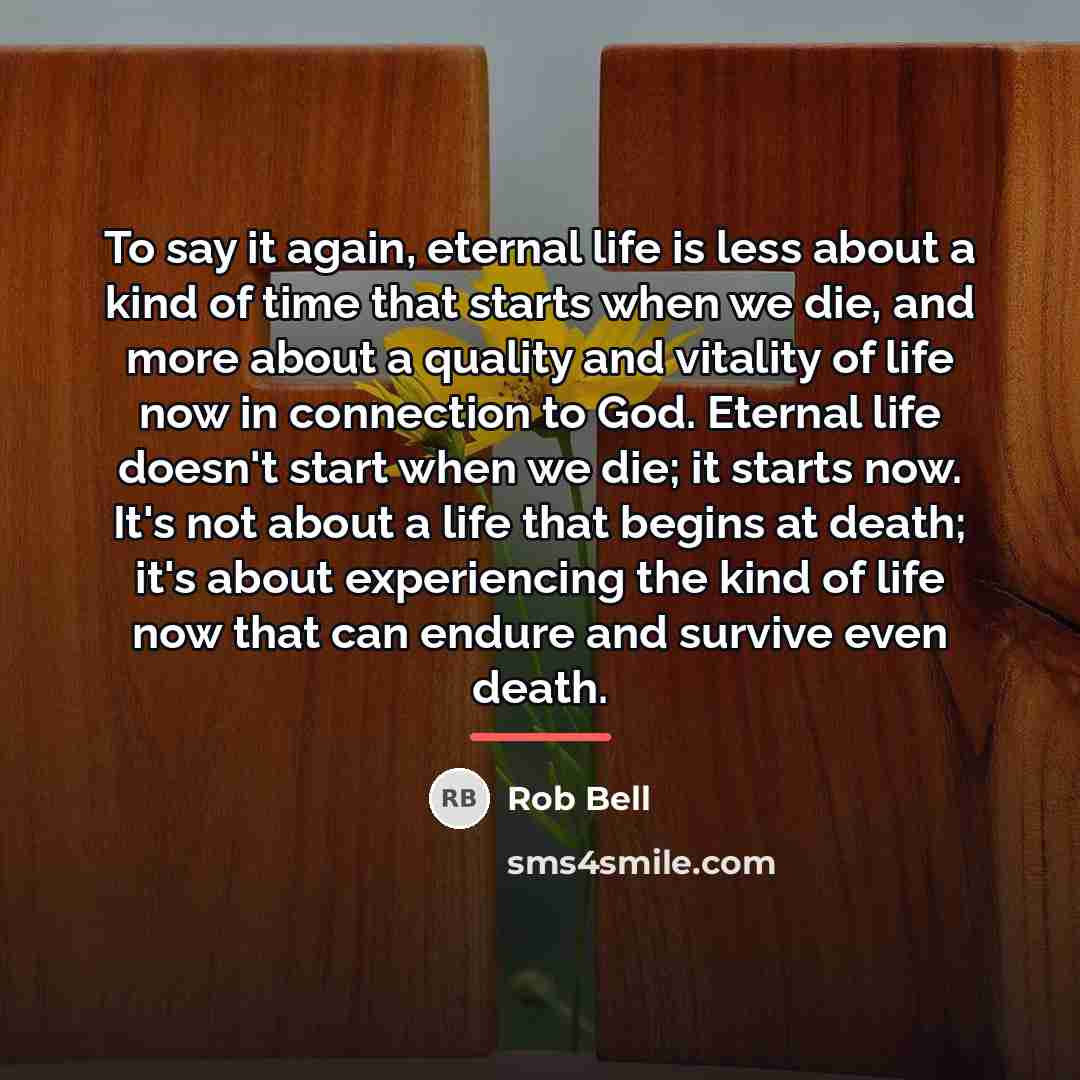 “To say it again, eternal life is less about a…” quote by Rob Bell