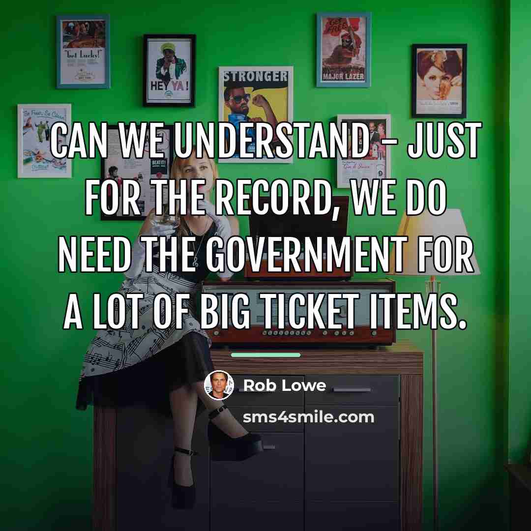 “Can we understand - just for the record, we do…” quote by Rob Lowe