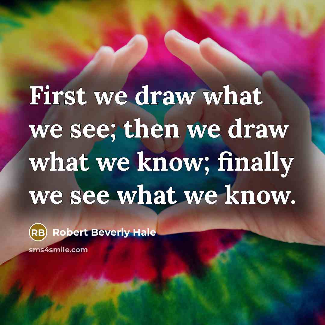 “First we draw what we see; then we draw what…” quote by Robert Beverly Hale