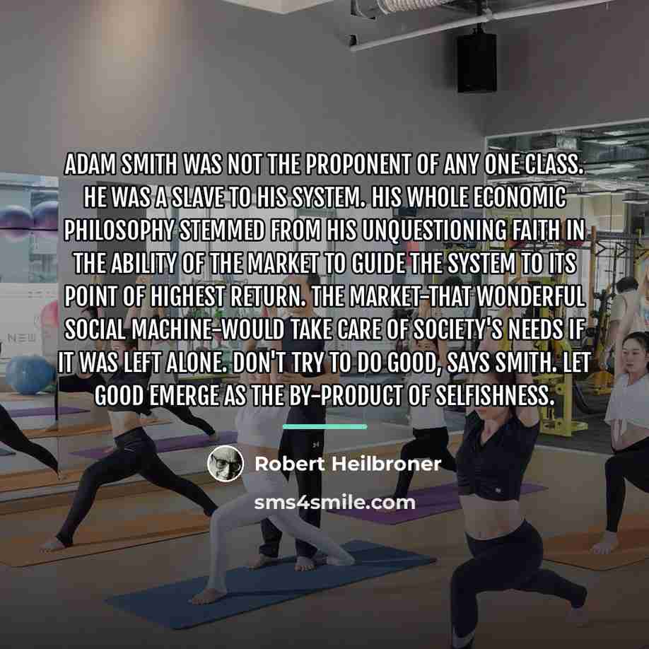 “Adam Smith was not the proponent of any one class.…” quote by Robert Heilbroner