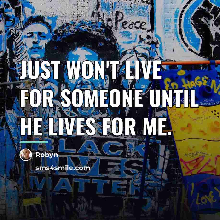 “Just won't live for someone until he lives for me.…” quote by Robyn