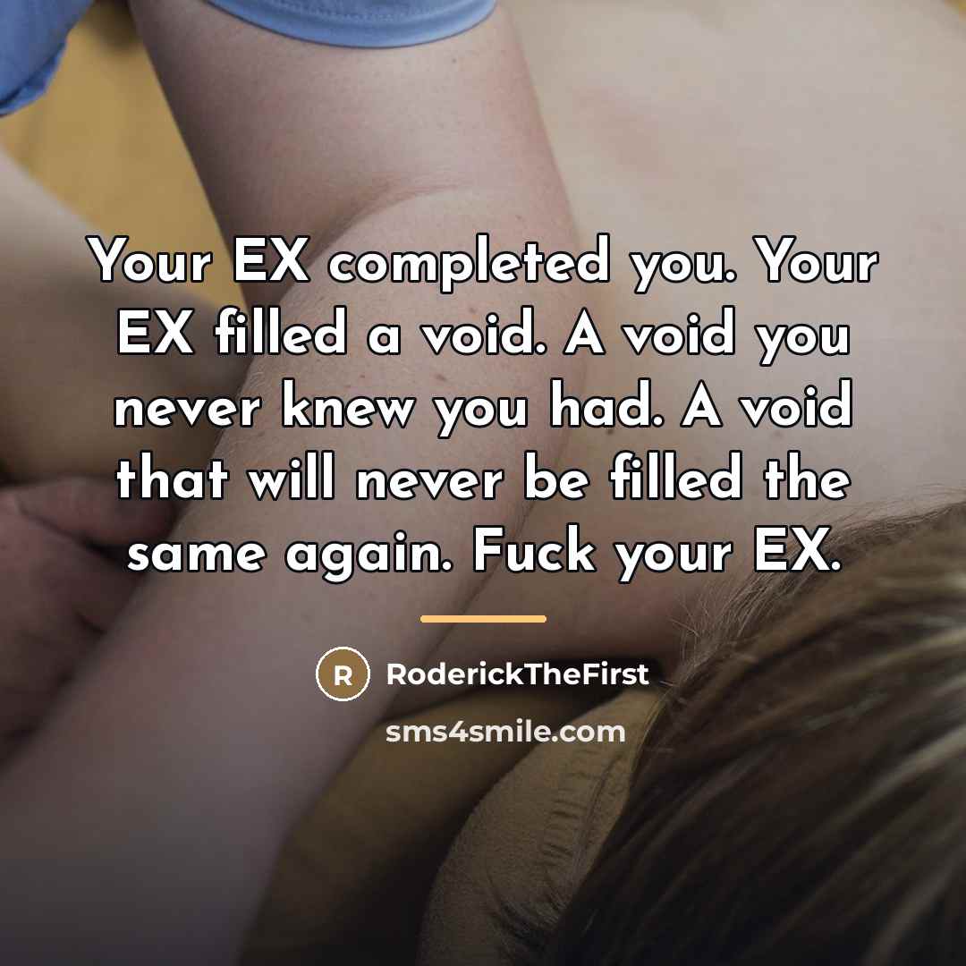 “Your EX completed you. Your EX filled a void. A…” quote by RoderickTheFirst