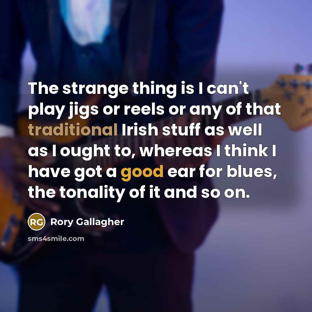 “The strange thing is I can't play jigs or reels…” quote by Rory Gallagher