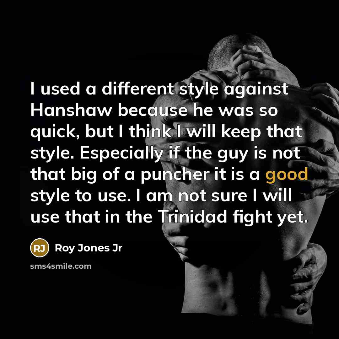“I used a different style against Hanshaw because he was…” quote by Roy Jones Jr