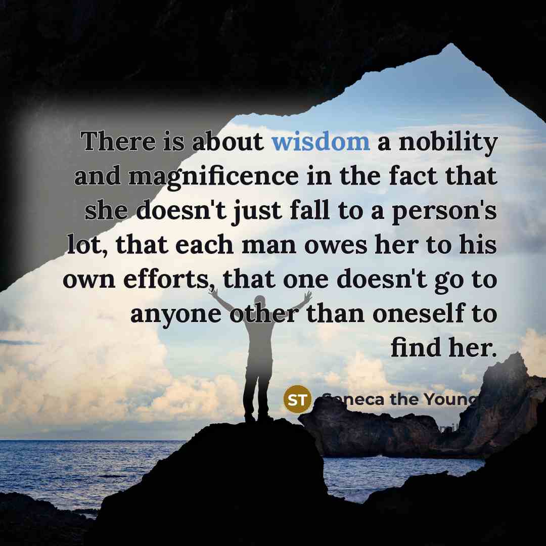 “There is about wisdom a nobility and magnificence in the…” quote by Seneca the Younger
