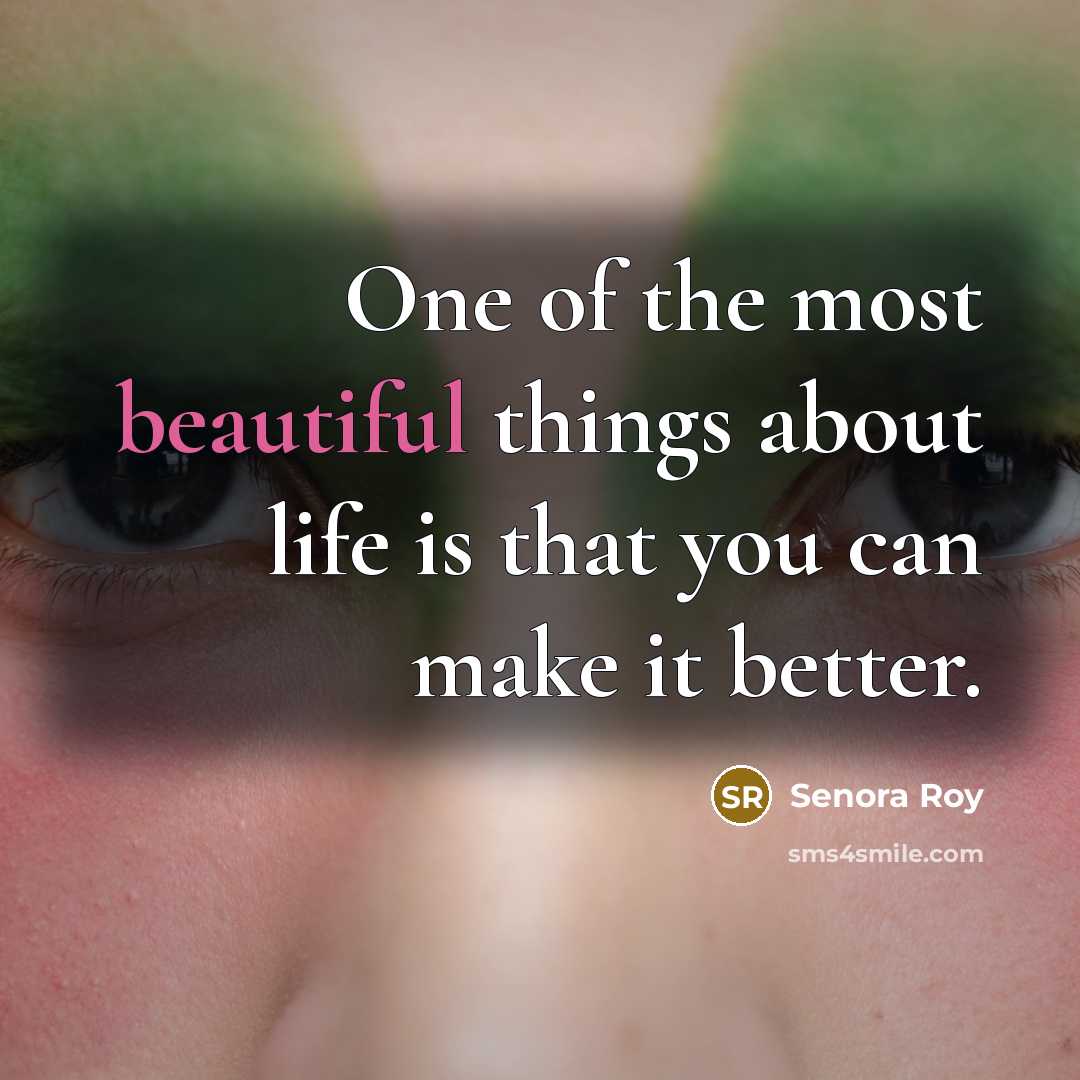 “One of the most beautiful things about life is that…” quote by Senora Roy