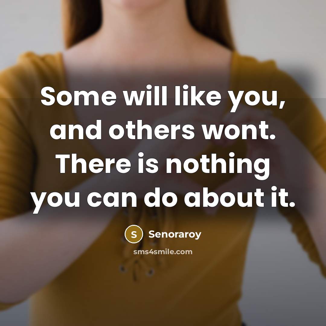 “Some will like you, and others wont. There is nothing…” quote by Senoraroy