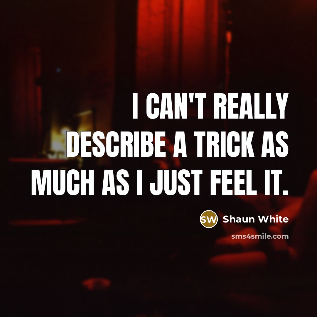“I can't really describe a trick as much as I…” quote by Shaun White