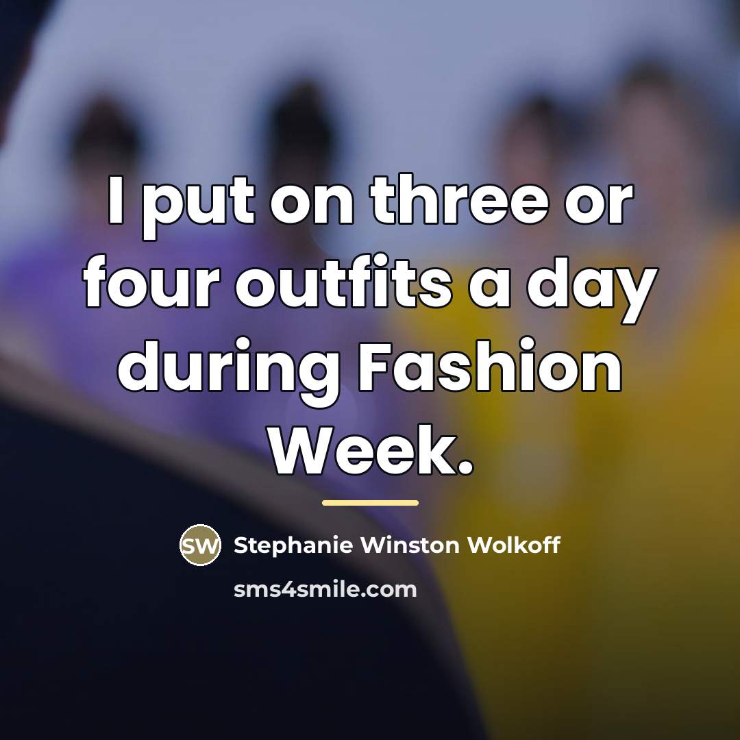 “I put on three or four outfits a day during…” quote by Stephanie Winston Wolkoff