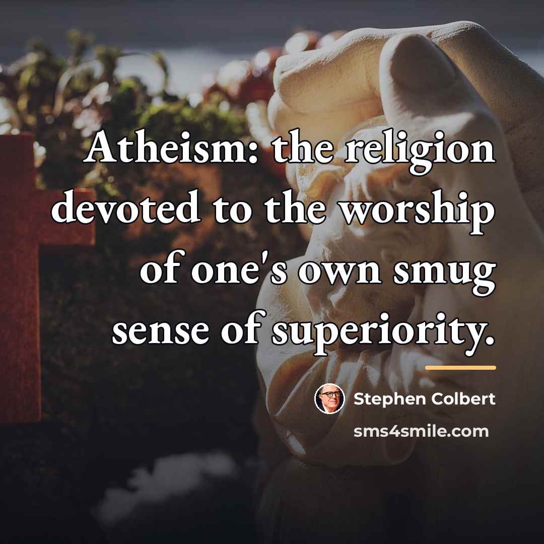 “Atheism: the religion devoted to the worship of one's own…” quote by Stephen Colbert