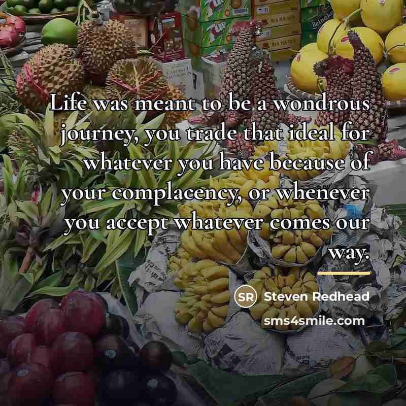 “Life was meant to be a wondrous journey, you trade…” quote by Steven Redhead