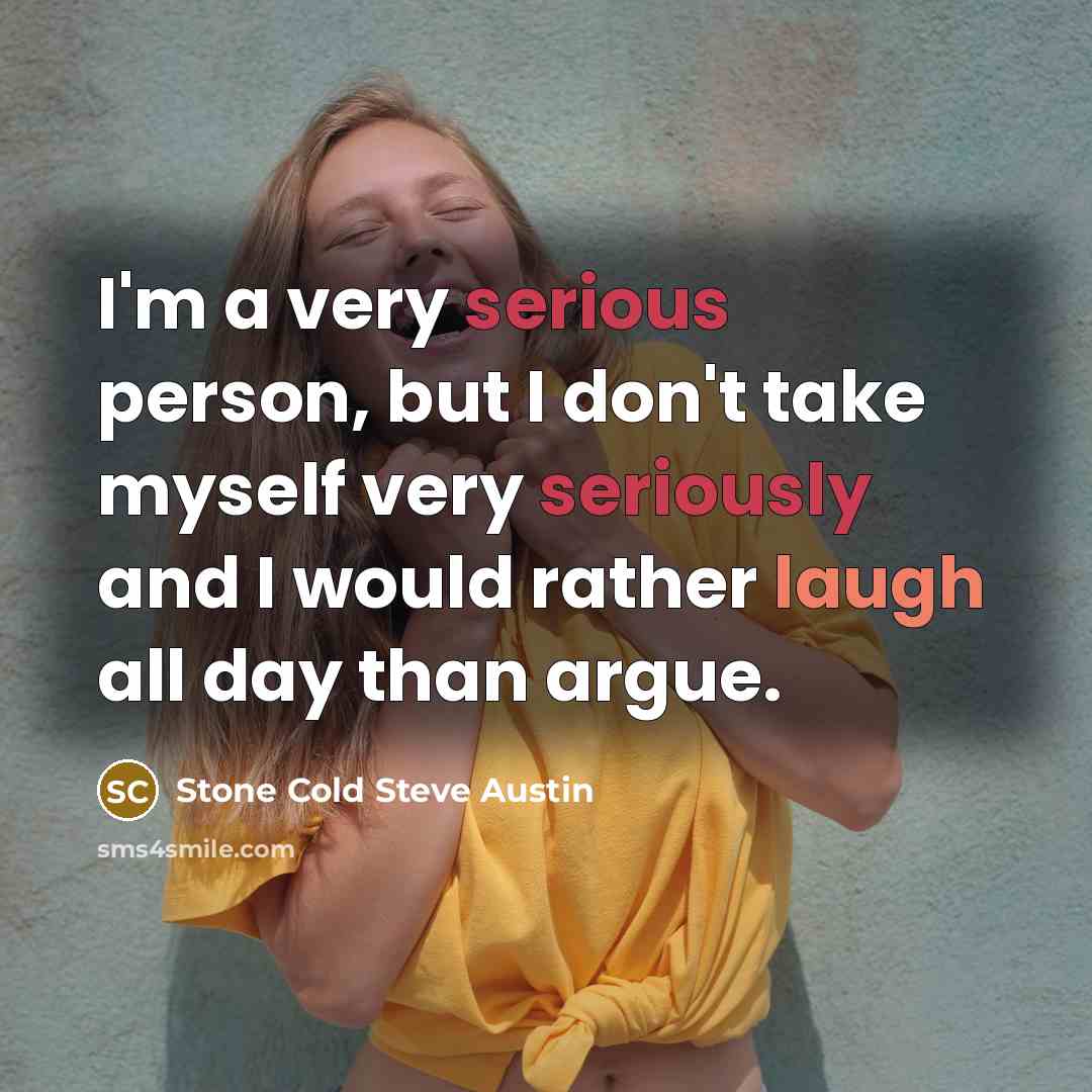 “I'm a very serious person, but I don't take myself…” quote by Stone Cold Steve Austin