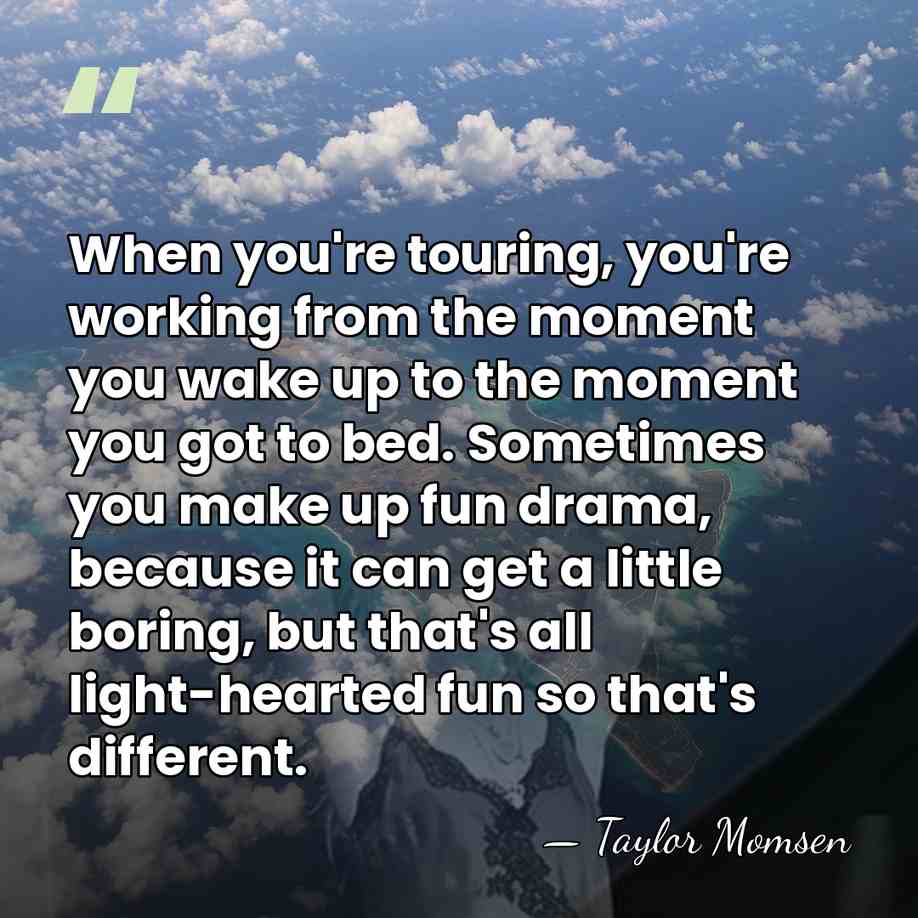 When you're touring, you're working from the moment you wake up to&hellip; - Taylor Momsen
