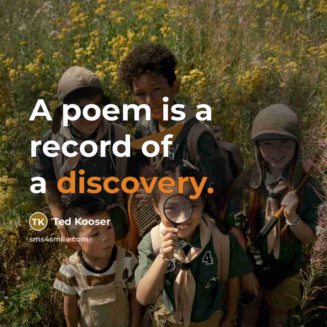 “A poem is a record of a discovery.…” quote by Ted Kooser