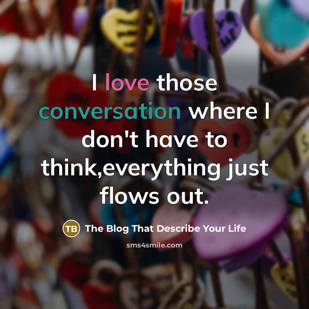 “I love those conversation where I don't have to think,everything…” quote by The Blog That Describe Your Life
