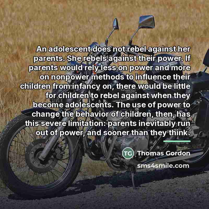 “An adolescent does not rebel against her parents. She rebels…” quote by Thomas Gordon