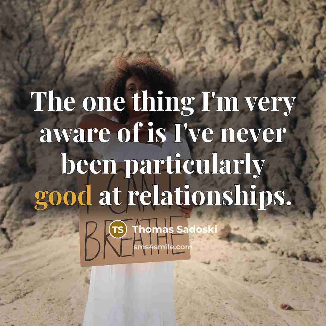 “The one thing I'm very aware of is I've never…” quote by Thomas Sadoski