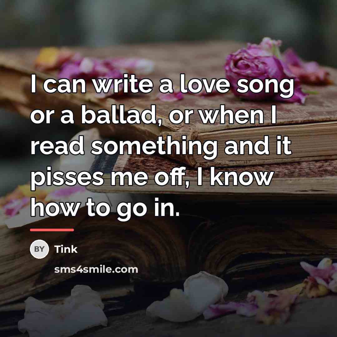 “I can write a love song or a ballad, or…” quote by Tink