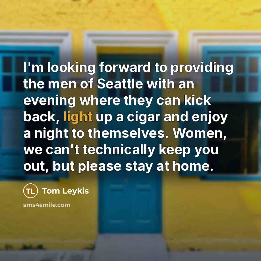 “I'm looking forward to providing the men of Seattle with…” quote by Tom Leykis