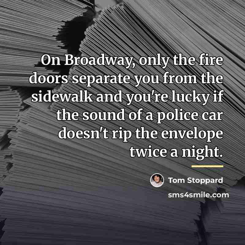 “On Broadway, only the fire doors separate you from the…” quote by Tom Stoppard