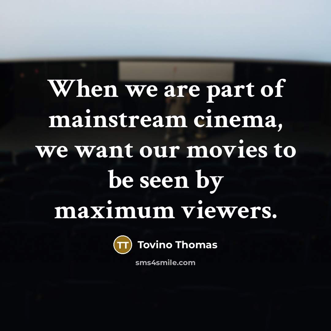 “When we are part of mainstream cinema, we want our…” quote by Tovino Thomas