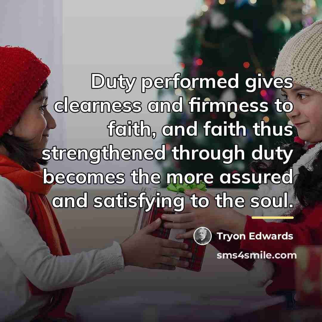 “Duty performed gives clearness and firmness to faith, and faith…” quote by Tryon Edwards