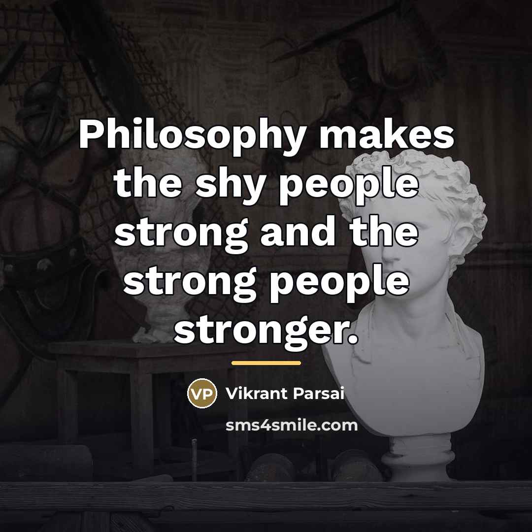 “Philosophy makes the shy people strong and the strong people…” quote by Vikrant Parsai