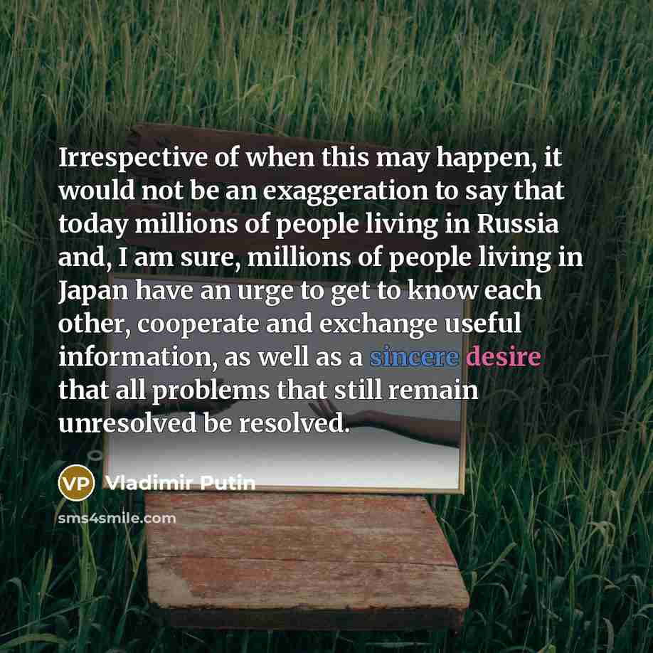 “Irrespective of when this may happen, it would not be…” quote by Vladimir Putin