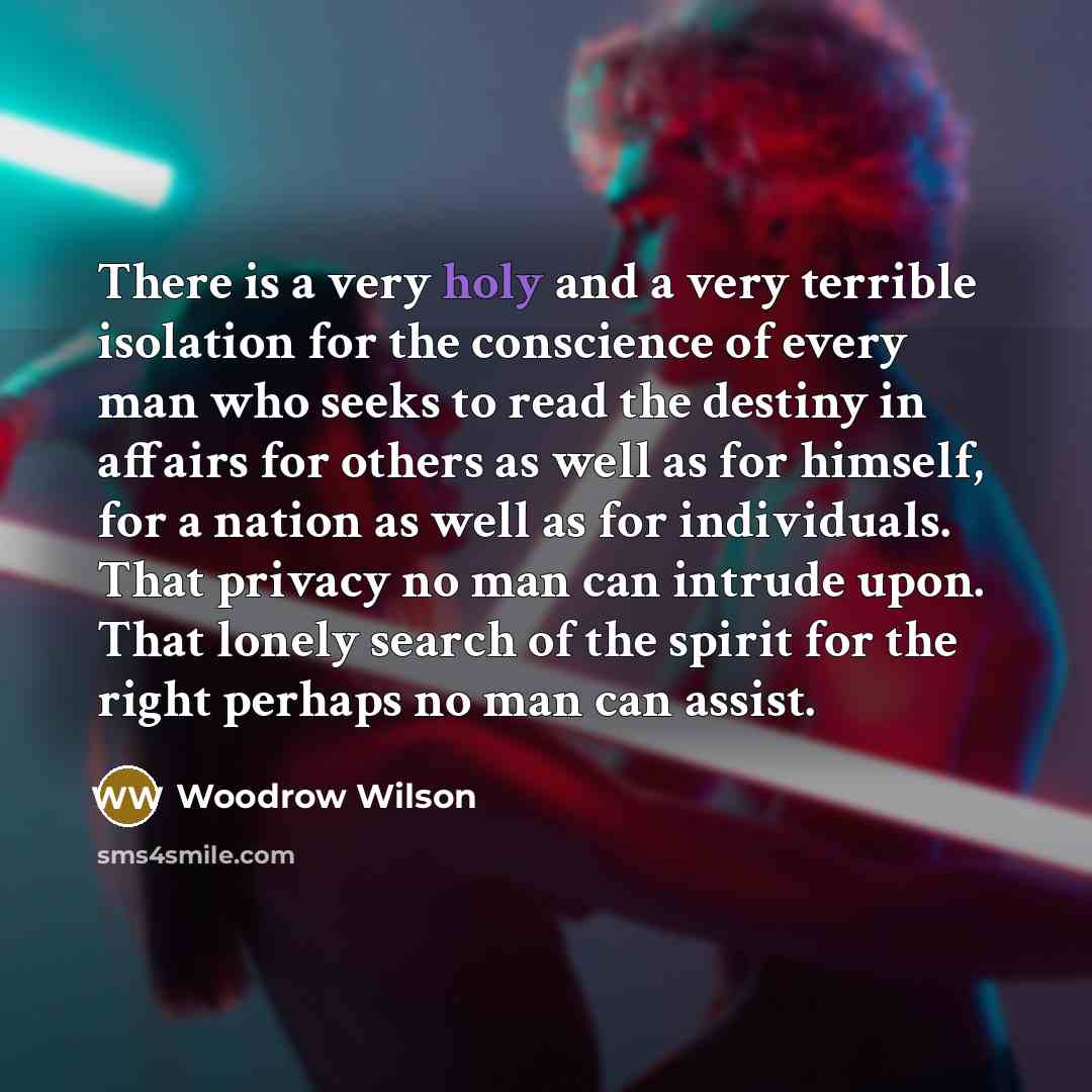 “There is a very holy and a very terrible isolation…” quote by Woodrow Wilson
