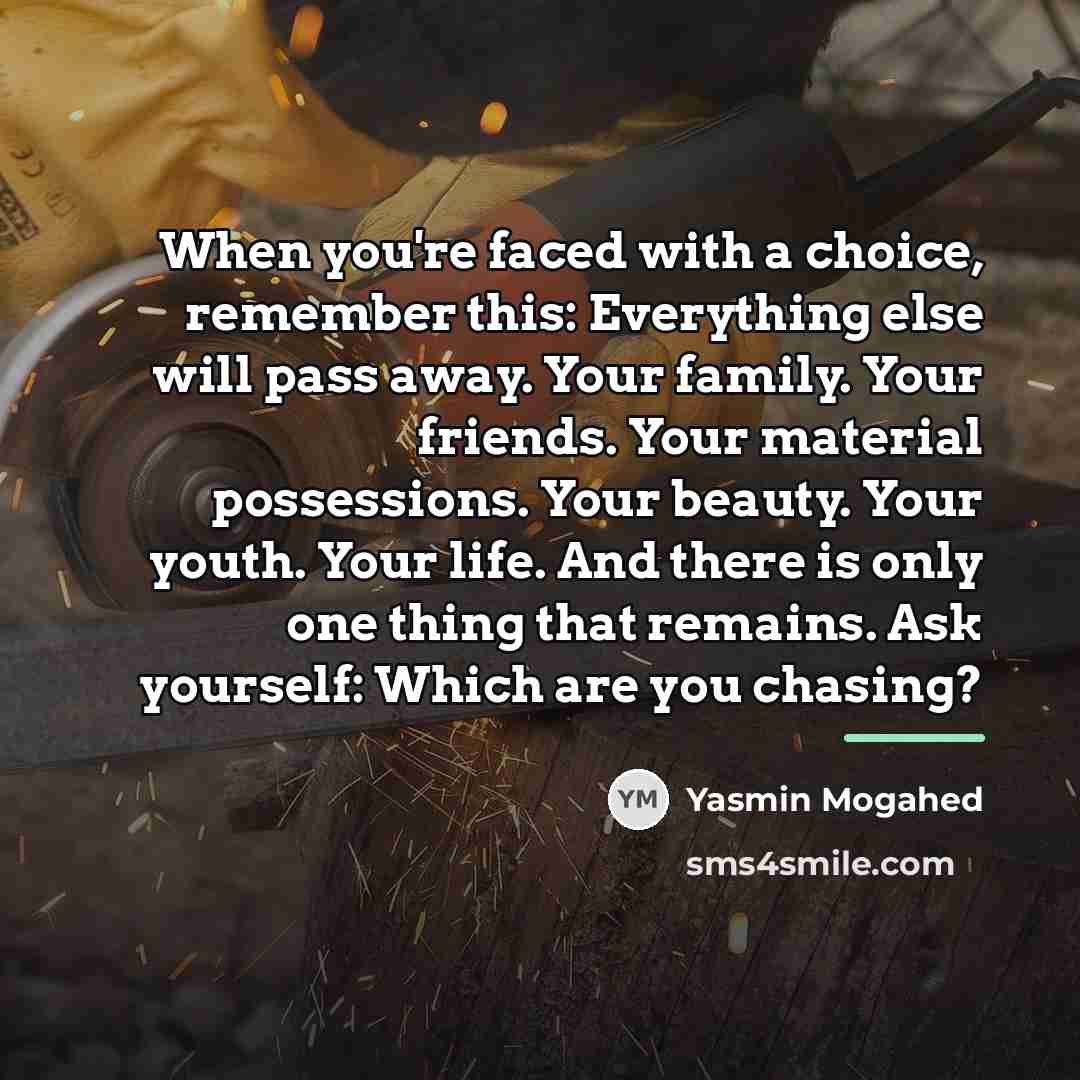 “When you're faced with a choice, remember this: Everything else…” quote by Yasmin Mogahed