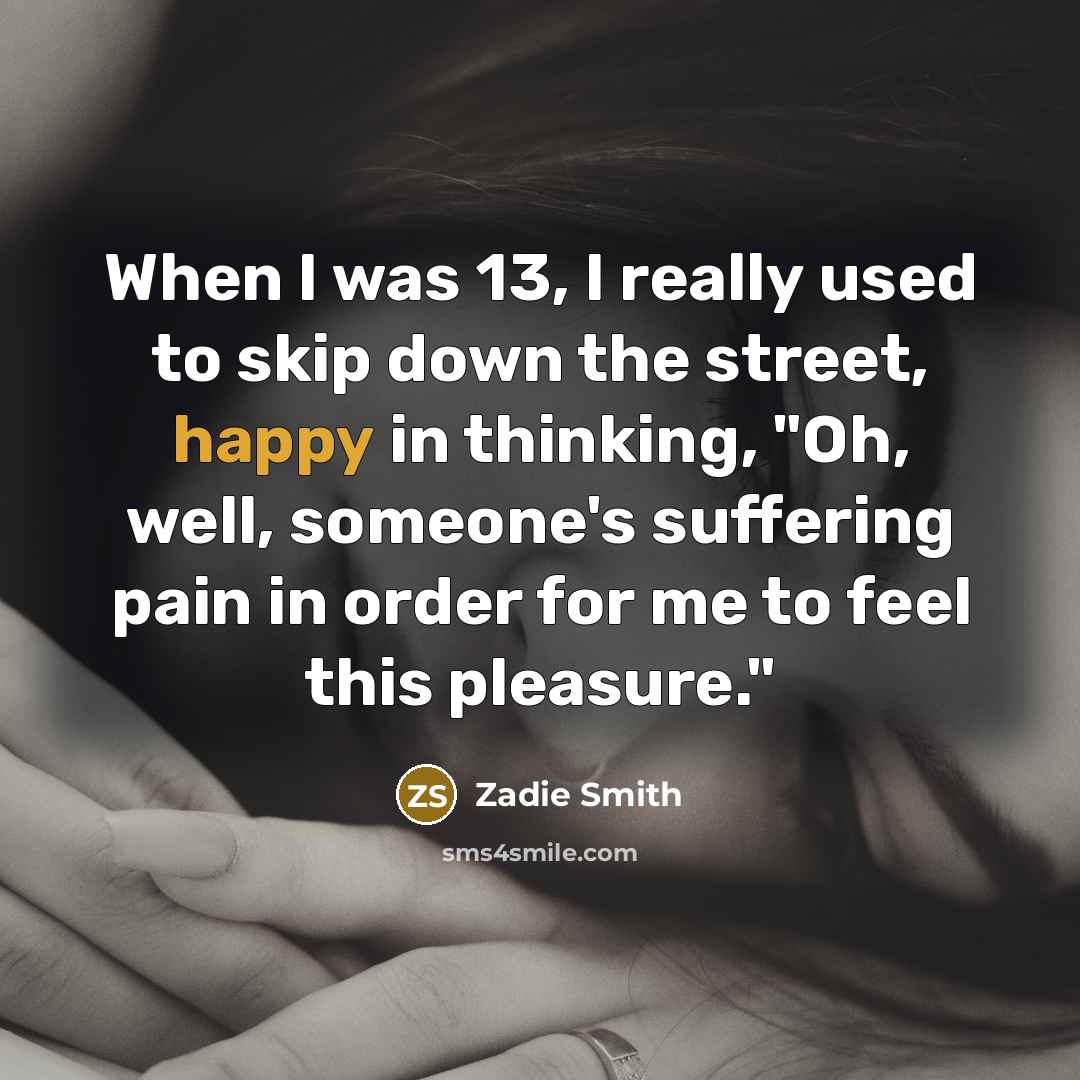 “When I was 13, I really used to skip down…” quote by Zadie Smith